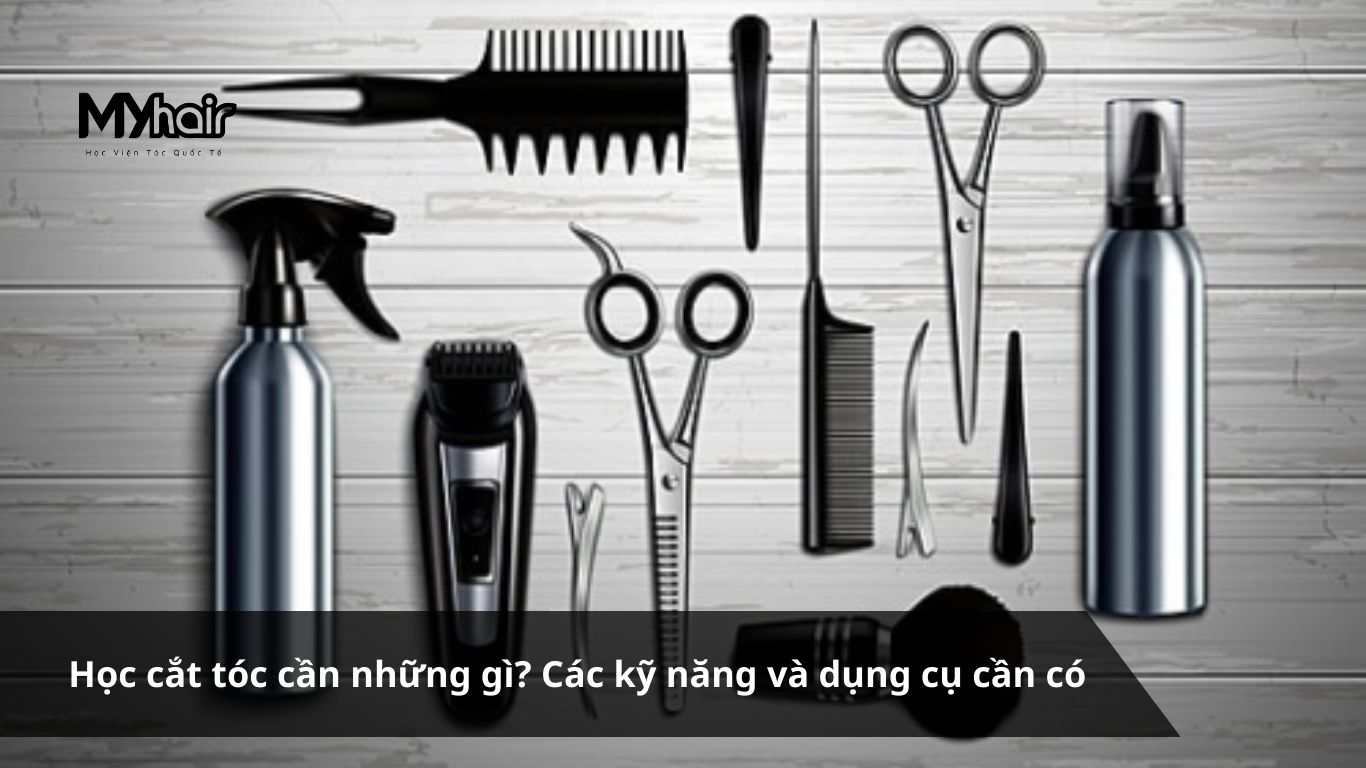 Học cắt tóc cần những gì Các kỹ năng và dụng cụ cần có