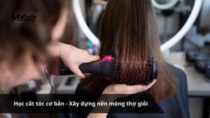 Học cắt tóc cơ bản - Xây dựng nền móng thợ giỏi