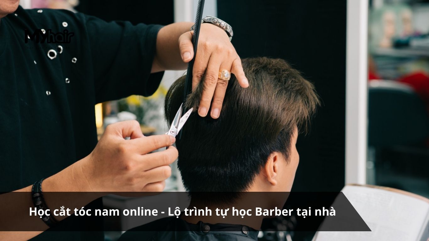 Học cắt tóc nam online - Lộ trình tự học Barber tại nhà