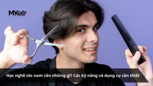 Học nghề tóc nam cần những gì Các kỹ năng và dụng cụ cần thiết