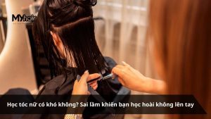 Học tóc nữ có khó không Sai lầm khiến bạn học hoài không lên tay