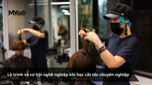 Lộ trình và cơ hội nghề nghiệp khi học cắt tóc chuyên nghiệp