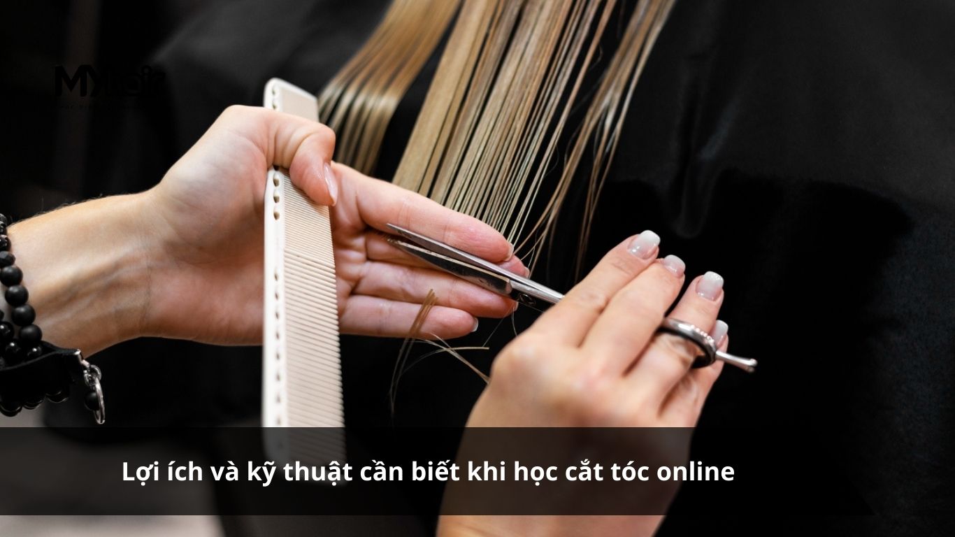 Lợi ích và kỹ thuật cần biết khi học cắt tóc online
