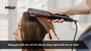 Bảng giá duỗi tóc nữ chi tiết và công nghệ duỗi tóc an toàn