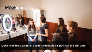 Quản lý nhân sự Salon Bí quyết tuyển dụng và giữ chân thợ giỏi 2026
