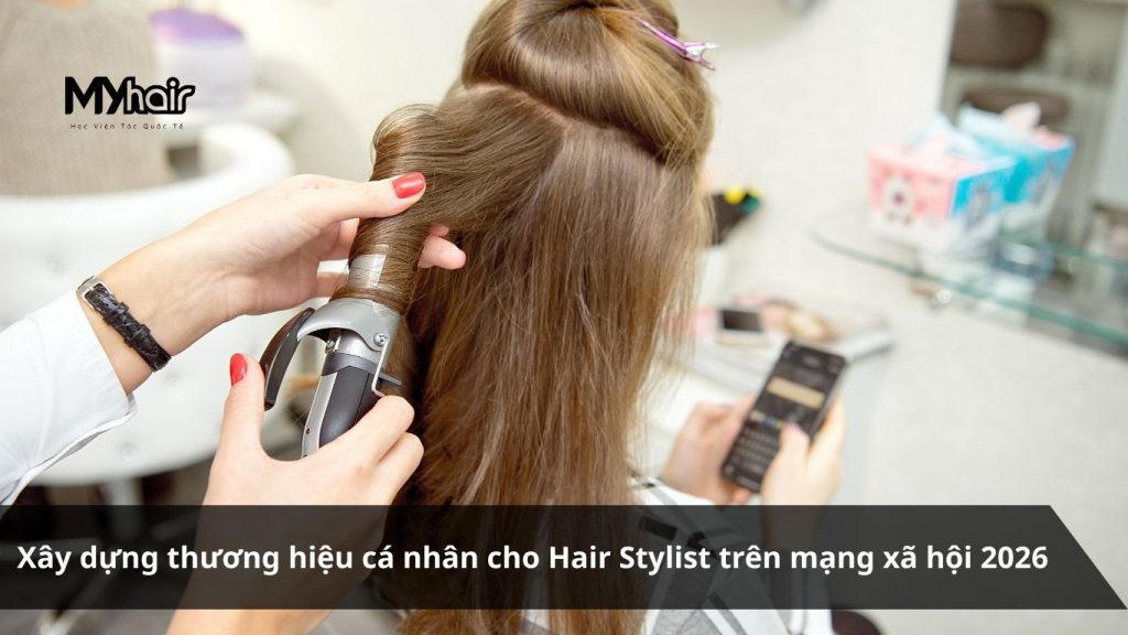 Xây dựng thương hiệu cá nhân cho Hair Stylist trên mạng xã hội 2026