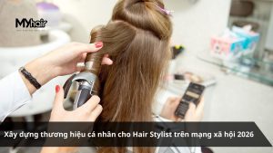 Xây dựng thương hiệu cá nhân cho Hair Stylist trên mạng xã hội 2026