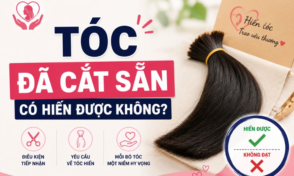 Tóc đã cắt sẵn có hiến được không?