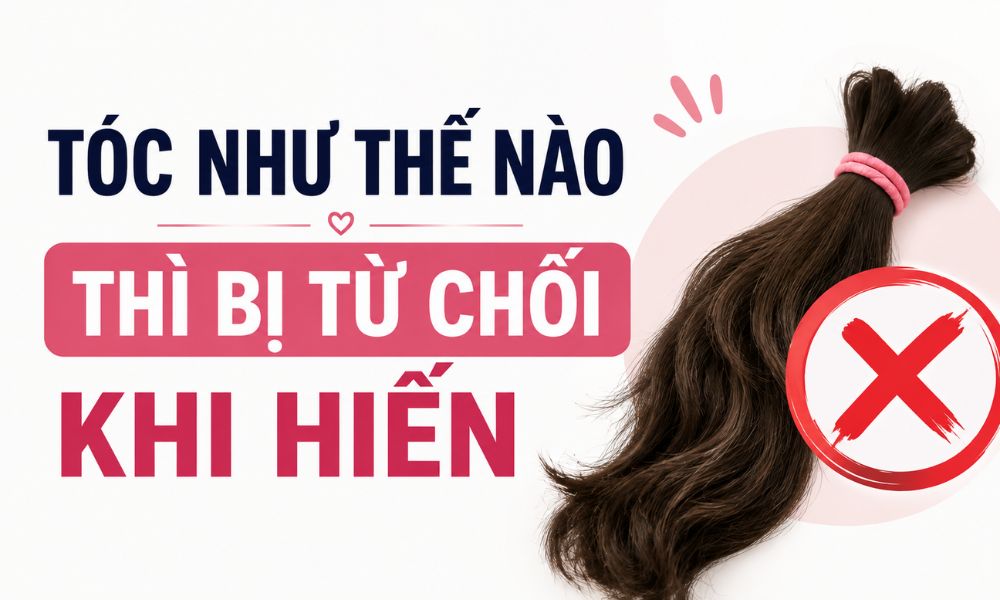 Tóc như thế nào thì bị từ chối khi hiến