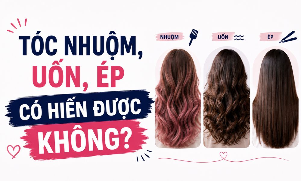 Tóc nhuộm, uốn, ép có hiến được không?