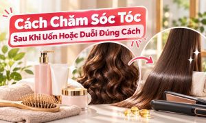 Cách Chăm Sóc Tóc Sau Khi Uốn Hoặc Duỗi Đúng Cách