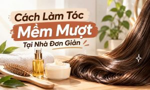 Cách Làm Tóc Mềm Mượt Tại Nhà Đơn Giản